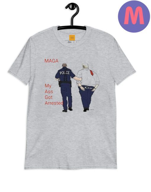 My Ass Got Arrested Donald Trump – Trump Indicted 2023 T-Shirt