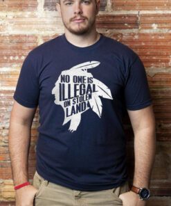 No One Is Illegal On Stolen Land Indigenous Immigrant Shirts