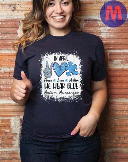 Peace Love Autism In April We Wear Blue For Autism Awareness T-Shirt