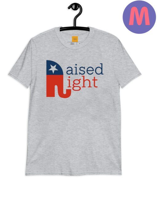 Raised Right Conservative Republican Patriotic Pro Trump Conservative Shirt