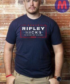 Ripley Hicks It's the only way to be sure 2024 Shirts