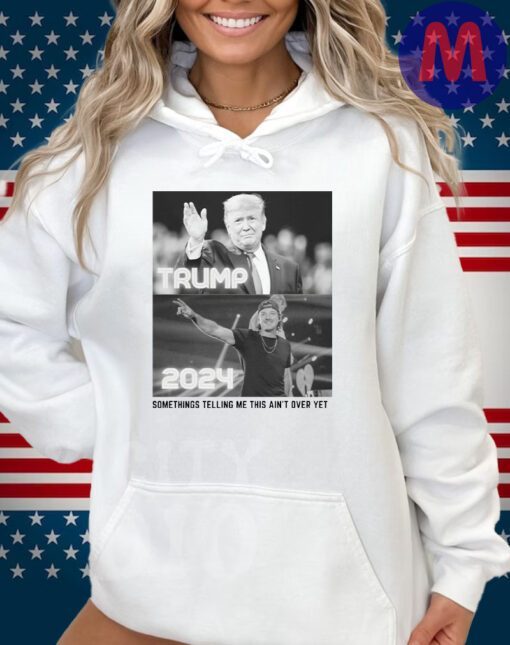 Somethings Telling Me this Ain't Over Yet Trump Wallen 2024 hoodie