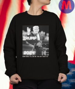 Somethings Telling Me this Ain't Over Yet Trump Wallen 2024 t shirt