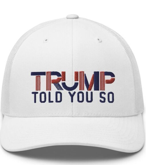 TRUMP TOLD YOU So, Funny Hat, Trump Hat