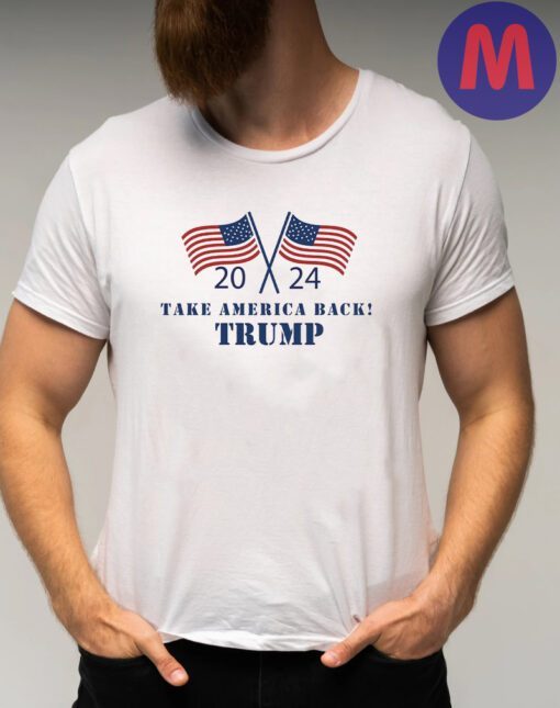 Trump 2024 Shirt, Take America Back Trump Shirts, President Trump