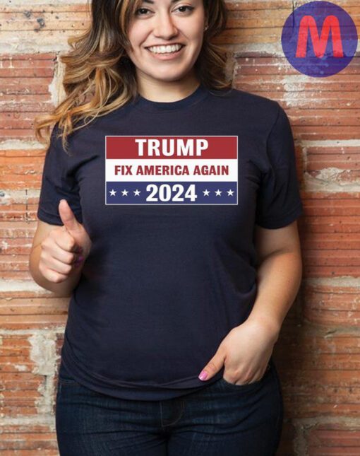 Trump Fix America Again 2024 Shirt