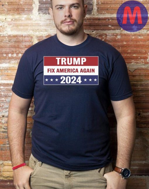 Trump Fix America Again 2024 Shirts