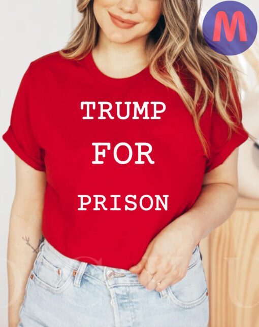 Trump For Prison 2024 T-Shirts