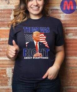 Trump Was Right About Everything American Flag Shirt