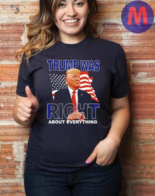 Trump Was Right About Everything American Flag Shirt