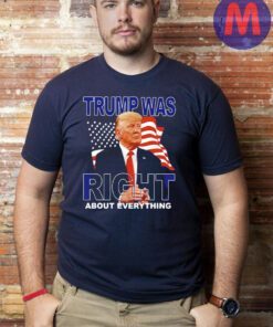 Trump Was Right About Everything American Flag Shirts