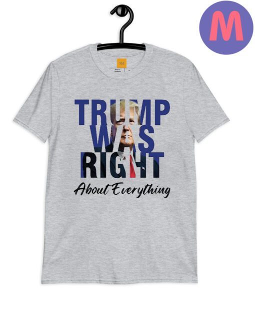 Trump Was Right About Everything T Shirt