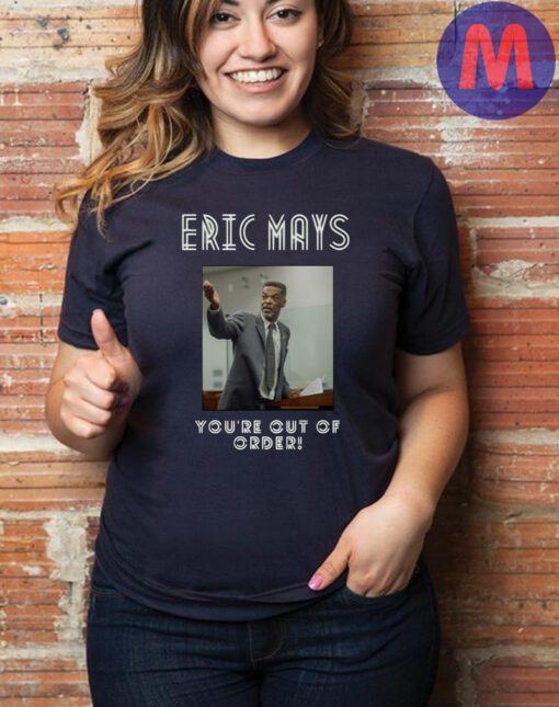 You’re Out Of Order Eric Mays 2024 President T-Shirt