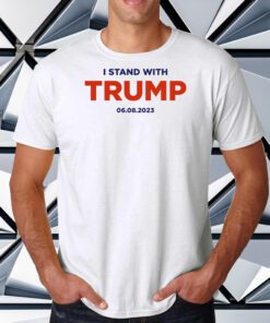 I Stand With Trump 6.8.23 Cotton Shirt