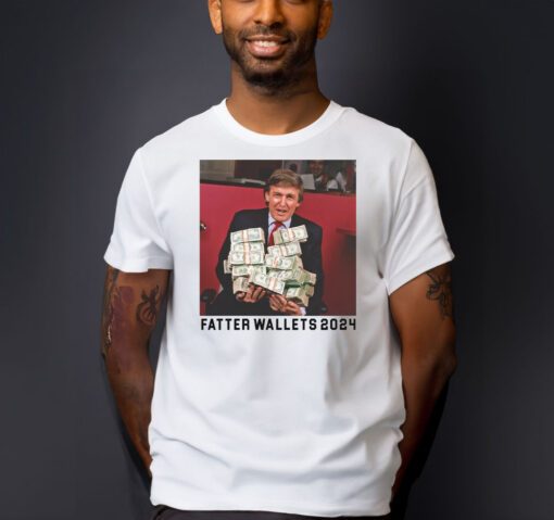 Fatter Wallets T-Shirts Trump 2024