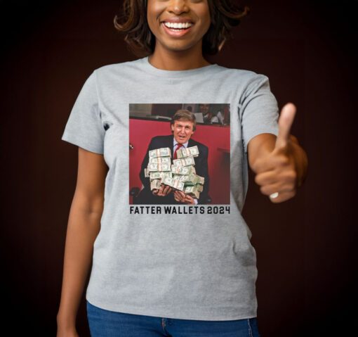 Fatter Wallets T-Shirts Trump 2024 Shirt