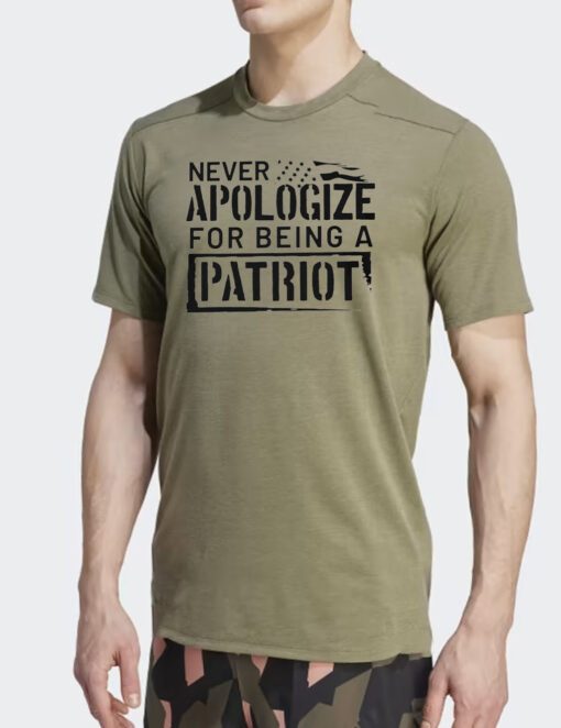 Never Apologize for Being a Patriot T Shirt