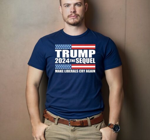 Trump 2024 the sequel make liberals cry again Shirts