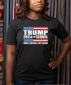 Trump 2024 the sequel make liberals cry again T-Shirt