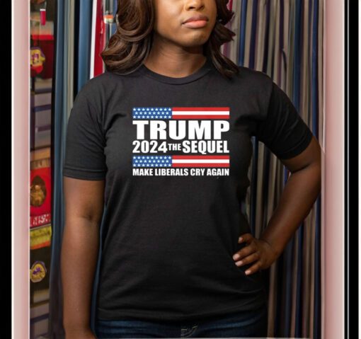 Trump 2024 the sequel make liberals cry again T-Shirt