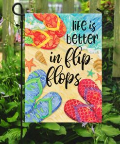 life is better in flip flops flag 8237