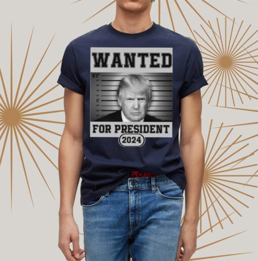 Donald Trump Wanted For President 2024 President t-shirt