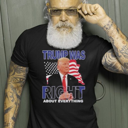 Donald Trump Was Right About Everything American Flag Shirt