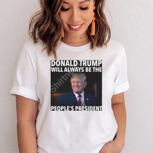 Donald Trump Will Always Be The People’s President Long Sleeve Tee