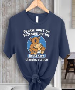 Funny shirt, trending shirt,Please don't do ketamine off the Koala kare charging Station Unisex T-Shirts