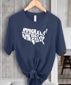 Immigrants Make America Great Again Shirts