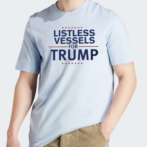 Listless Vessels for Trump Unisex Shirts