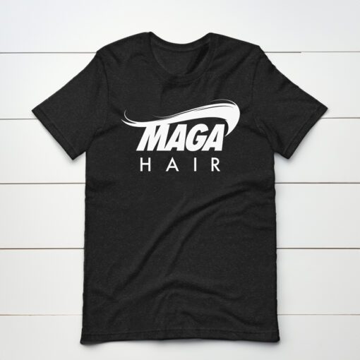 MAGA HAIR Donald Trump Parody T-Shirt