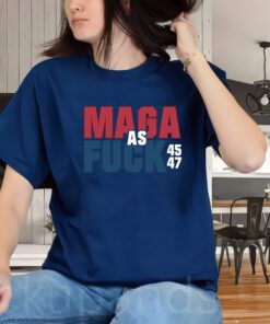 Maga As Fuck Donald Trump 45 47 President Make America Great Again Shirt