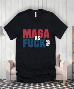 Maga As Fuck Donald Trump 45 47 President Make America Great Again T-Shirt