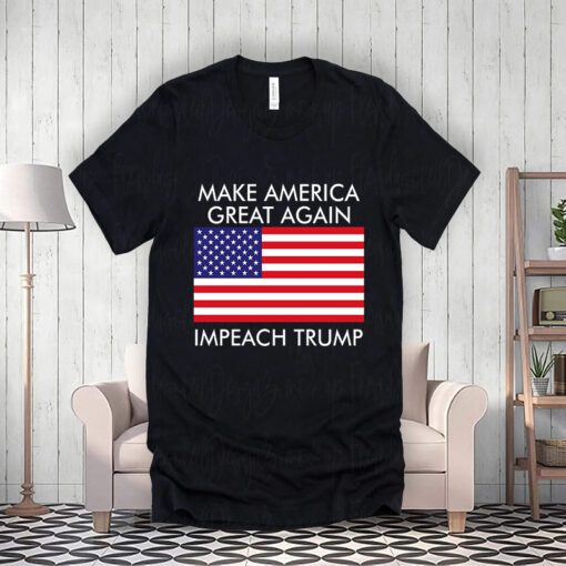 Make America Great Again Impeach Trump Anti Trump Shirts