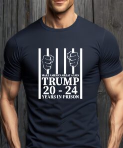 Make America Great Again Trump 20 To 24 Years In Prison T-Shirt