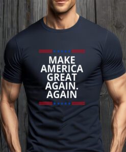 Make America Great Again. Again T-Shirts