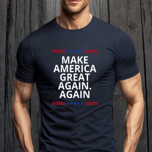 Make America Great Again. Again T-Shirts