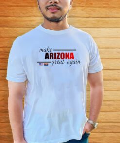 Make Arizona Great Again Shirt