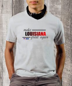 Make Louisiana Great Again Shirt