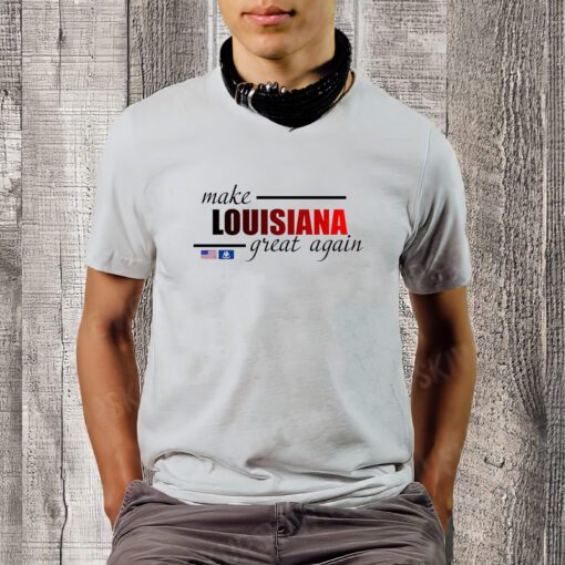 Make Louisiana Great Again Shirt