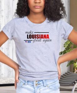 Make Louisiana Great Again T-ShirtS