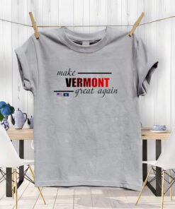 Make Vermont Great Again ShirtS