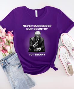 Never Surrender Our Country to Tyranny Shirts