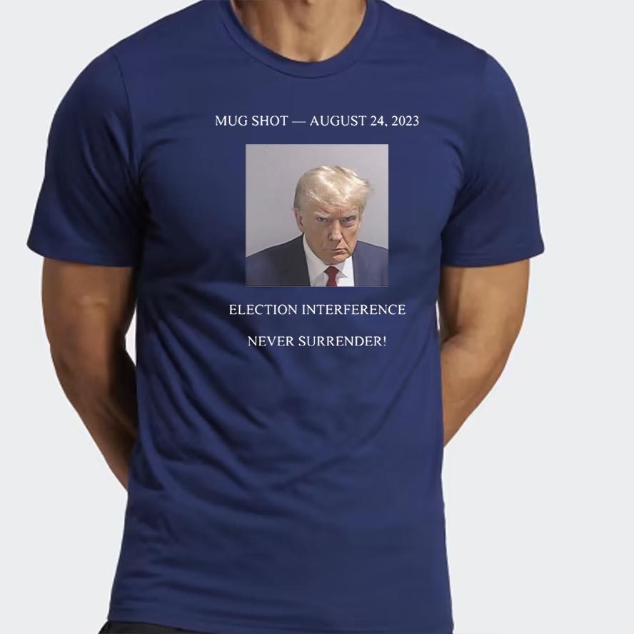 Never Surrender Trump Mug Shot August 24 2023 Shirt