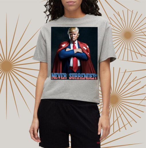 Never Surrender Trump Shirt Donald Trump Shirtt