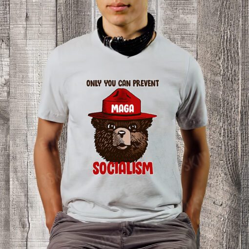 Only Can You Prevent Maga Socialism Shirt