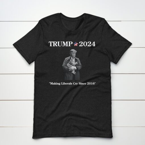 Trump 2024 Making Liberals Cry Since 2016 T Shirt