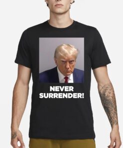 Trump 2024 Never Surrender Shirts