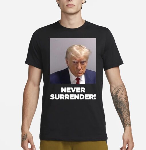 Trump 2024 Never Surrender Shirts